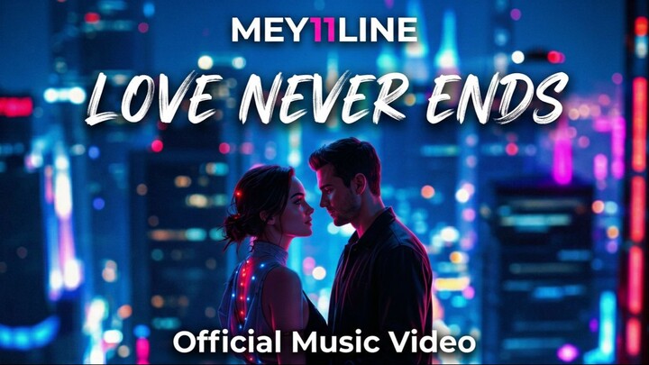 LOVE NEVER ENDS (USA) Mey11line Official Music Video