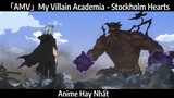 「AMV」My Villain Academia - Stockholm Hearts Hay Nhất
