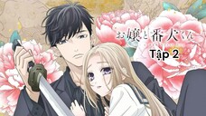[Lồng Tiếng] Nàng Tiểu Thư Và Chàng Vệ Sĩ Của Cô Ấy - Tập 2 (Trái Tim Thiếu Nữ Và Tấm Lòng Cha Mẹ)