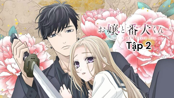 [Lồng Tiếng] Nàng Tiểu Thư Và Chàng Vệ Sĩ Của Cô Ấy - Tập 2 (Trái Tim Thiếu Nữ Và Tấm Lòng Cha Mẹ)