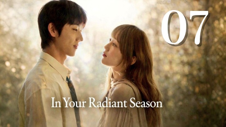 In Your Radiant Season - Episode 7 [Eng Sub]