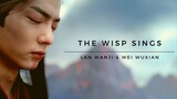 The Untamed- Lan Wangji & Wei Wuxian- The Wisp Sings (FMV)