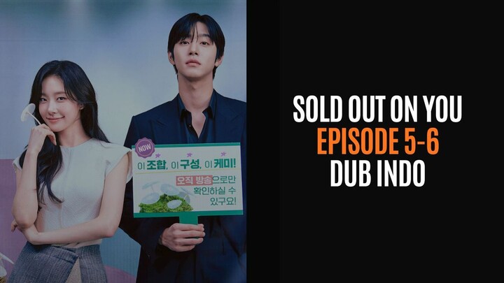 SOLD OUT ON YOU EPISODE 5-6 - DRAKOR DUB INDO