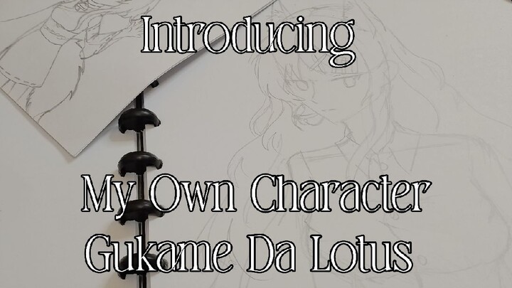 Introducing my own character, Gukame Da Lotus with sketch