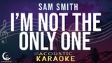I'M NOT THE ONLY ONE - Sam Smith  ( Acoustic Karaoke )