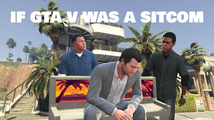 If GTA V Was A Sitcom - Episode #1: Welcome To Los Santos