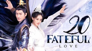 🇨🇳EP20 Fateful Love (2024)