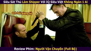 Siêu sát thủ làm shipper với IQ siêu việt không ngán 1 ai | Tóm tắt phim: Người vận chuyển