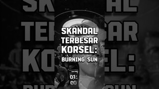 SKANDAL TERBESAR KOREA SELATAN: BURNING SUN!