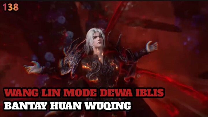 RENEGADE IMMORTAL EPISODE 138 SUB INDO || WANG LIN MODE DEWA IBLIS BANTAY HUAN WUQING‼️
