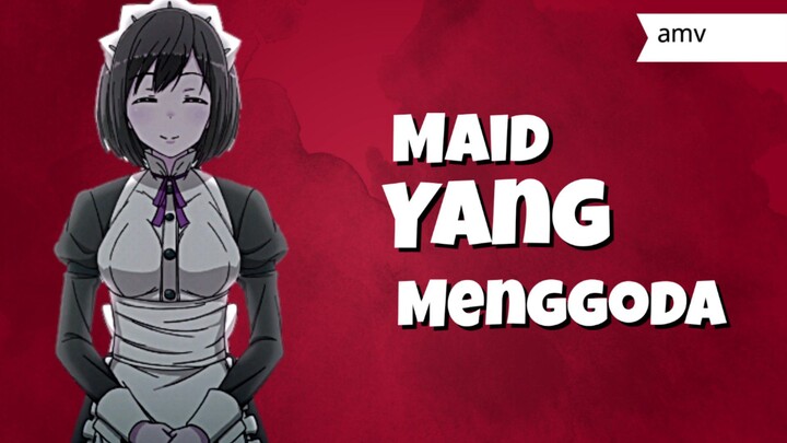 Maid yang menggoda 😋|amv