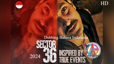 SECTOR 36 (2024) DUBBING BAHASA INDONESIA KUALITAS HD