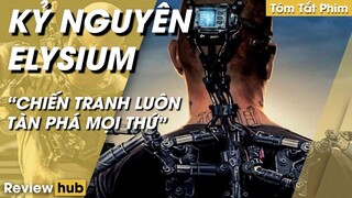 Review Hub: Phim Viễn Tưởng, Tóm Tắt Phim Kỷ Nguyên Elysium, Chiến Tranh Lấy Đi Tất Cả Mọi Thứ