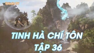 Tinh Hà Chí Tôn Tập 36