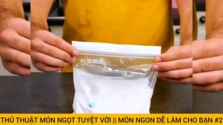 THỦ THUẬT MÓN NGỌT TUYỆT VỜI || MÓN NGON DỄ LÀM CHO BẠN #2