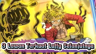 3 Lawan Terkuat Luffy selanjutnya