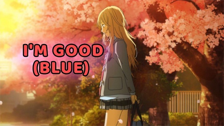 I'm Good (Blue) Your Lie In April