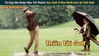 Từ Cậu Bé Giúp Việc Trở Thành Tay Golf Vĩ Đại Nhất Lịch Sử Thế Giới || Phê Phim Review