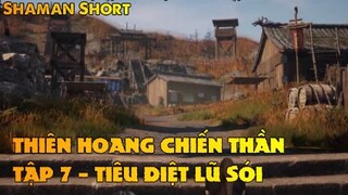 Thiên Hoang Chiến Thần Tập 7 - TIÊU DIỆT Lũ Quái