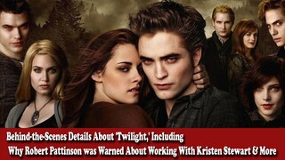 Behind-the-Scenes Details About 'Twilight,' Including Why Robert Pattinson