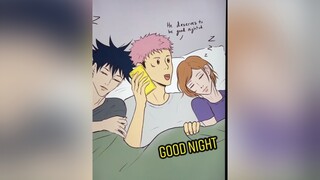 Good night Itadori jujutsukaisen jjk itadoriyuuji nanami gojousatoru fyp