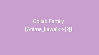 Collab family 【Anime_kawaikッ[?]】 . Ada yang mau join family nya? Kalo mau join bilang aja 😄😄