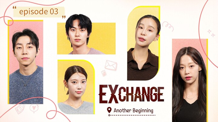 EXchange - Another Beginning Eps 03 | Sub Indo