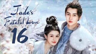 🇨🇳EP 16 | Jade's Fateful Love (2024)[EngSub]