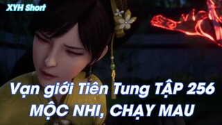 Vạn giới Tiên Tung TẬP 256MỘC NHI, CHẠY MAU