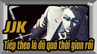 JJK,Tiếp,theo,là,đã,quá,thời,gian,rồi