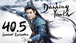 🇨🇳EP 40.5 FULL Special Eps | Dashing Youth [EngSub]