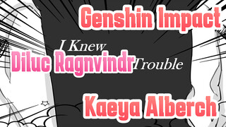 Genshin Impact| Self-Drawn Video|Diluc Ragnvindr&Kaeya Alberch]I Knew You Were Trouble