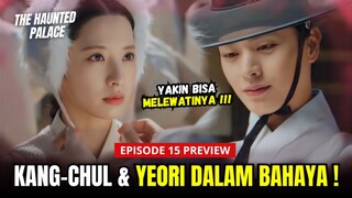 The Haunted Palace Episode 15 Preview | Nyawa Kang-chul & Yeori Terancam🥺⁉️Yook Sung-Jae x Bona