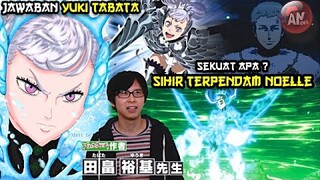 Kekuatan terpendam NOELLE, sekuat apa ?| Jawaban Yuki Tabata