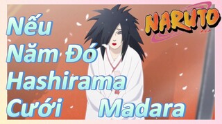 Nếu Năm Đó Hashirama Cưới Madara