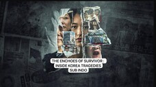 THE ENCHOES OF SURVIVOR INSIDE KOREA TRAGEDIES EP08 (ENDING) SUB INDO