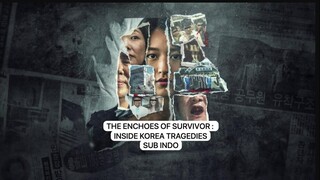 THE ENCHOES OF SURVIVOR INSIDE KOREA TRAGEDIES EP01 SUB INDO