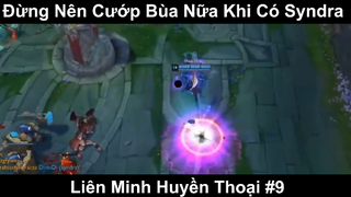 Đừng Nên Cướp Bùa Nữa Khi Có Syndra Phần 9