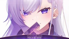 Nightcore - Feels So Good (Stileto ft. Luke Baker) |nhạc Nightcore Lyrics hay và mới|