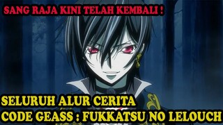 ALL HAIL LELOUCH ! KING IS BACK !! ll SELURUH ALUR CERITA CODE GEASS : FUKKATSU NO LELOUCH