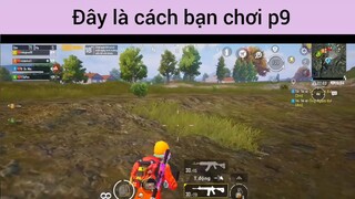 Đây là cách bạn chơi phần 9