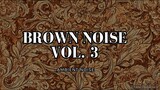Brown Noise Vol. 3 | 30 Mins Of Brown Noise