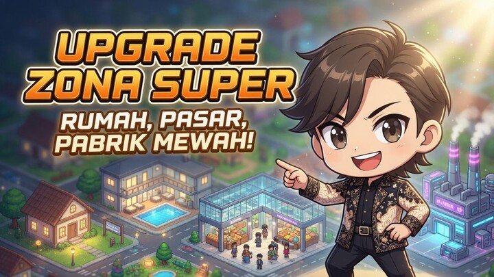Upgrade Zona Super Bikin Kota Mewah Abis!