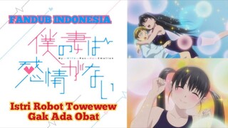 [Fandubb Indonesia ] Boku no tsuma wa kanjou ga nai - Istri Robot Towewew, Gak Ada Obat