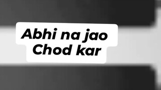 Abhi na jao chod kar