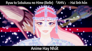 Ryuu to Sobakasu no Hime (Belle) 「AMV」 - Hai linh hồn | Hay nhất