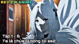 Tóm tắt anime | Ta muốn trở thành chúa tể bóng tối ss2 | Tập 1 - 6 || kira_review all