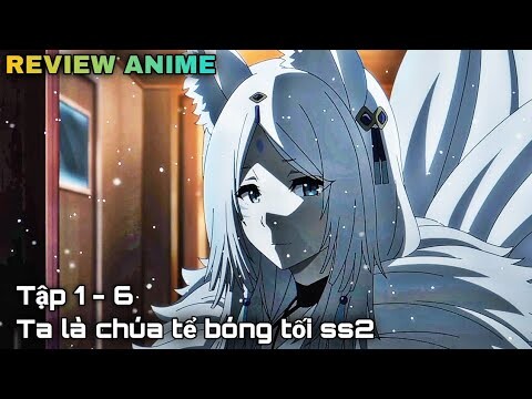 Tóm tắt anime | Ta muốn trở thành chúa tể bóng tối ss2 | Tập 1 - 6 || kira_review all