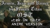ARMIN, JEAN AND REINER VS FEMALE TITAN OST ONLY · ətˈæk 0N tάɪtn ANIME VERSION · ATTACK ON TITAN OST