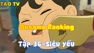 Ousama Ranking_Tập 36-Siêu yếu